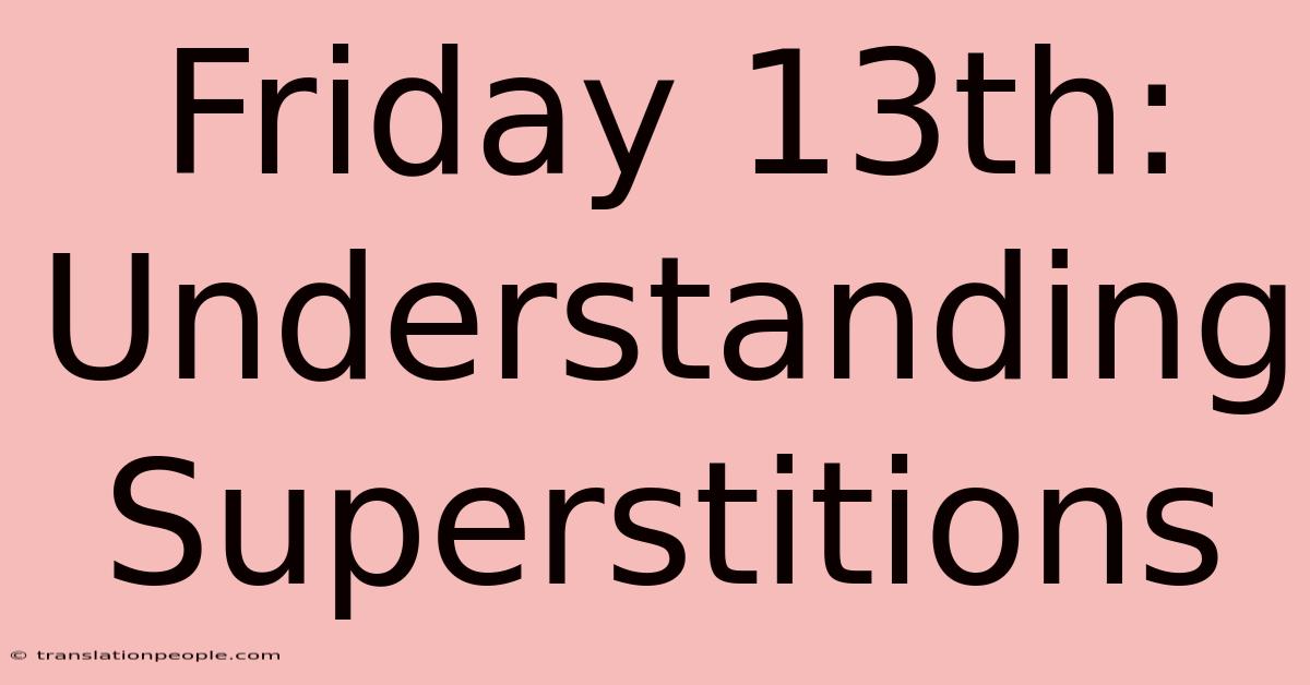 Friday 13th: Understanding Superstitions