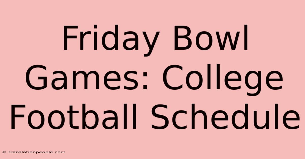 Friday Bowl Games: College Football Schedule