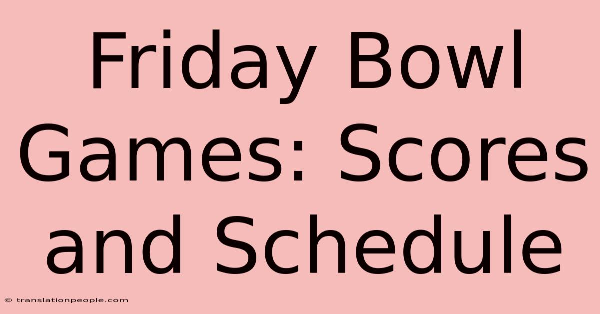 Friday Bowl Games: Scores And Schedule