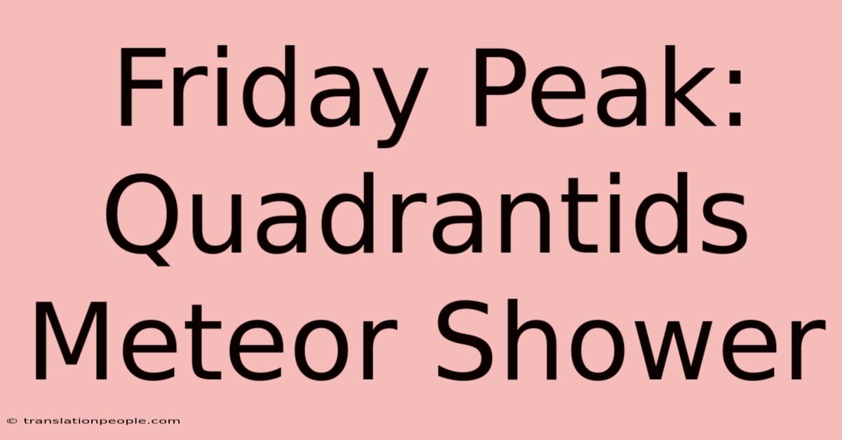 Friday Peak: Quadrantids Meteor Shower