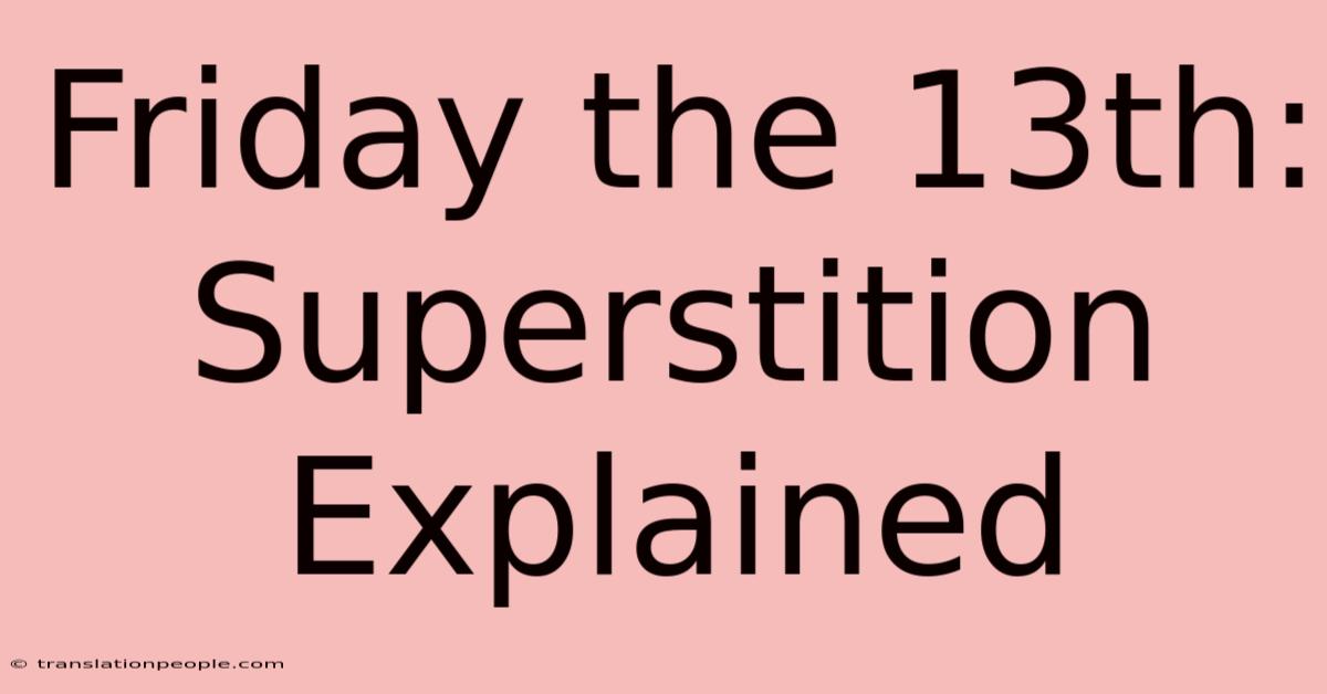 Friday The 13th: Superstition Explained