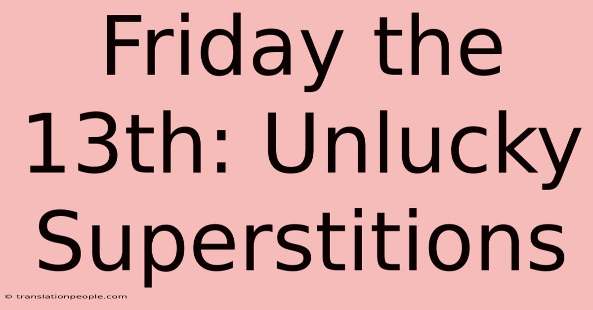 Friday The 13th: Unlucky Superstitions