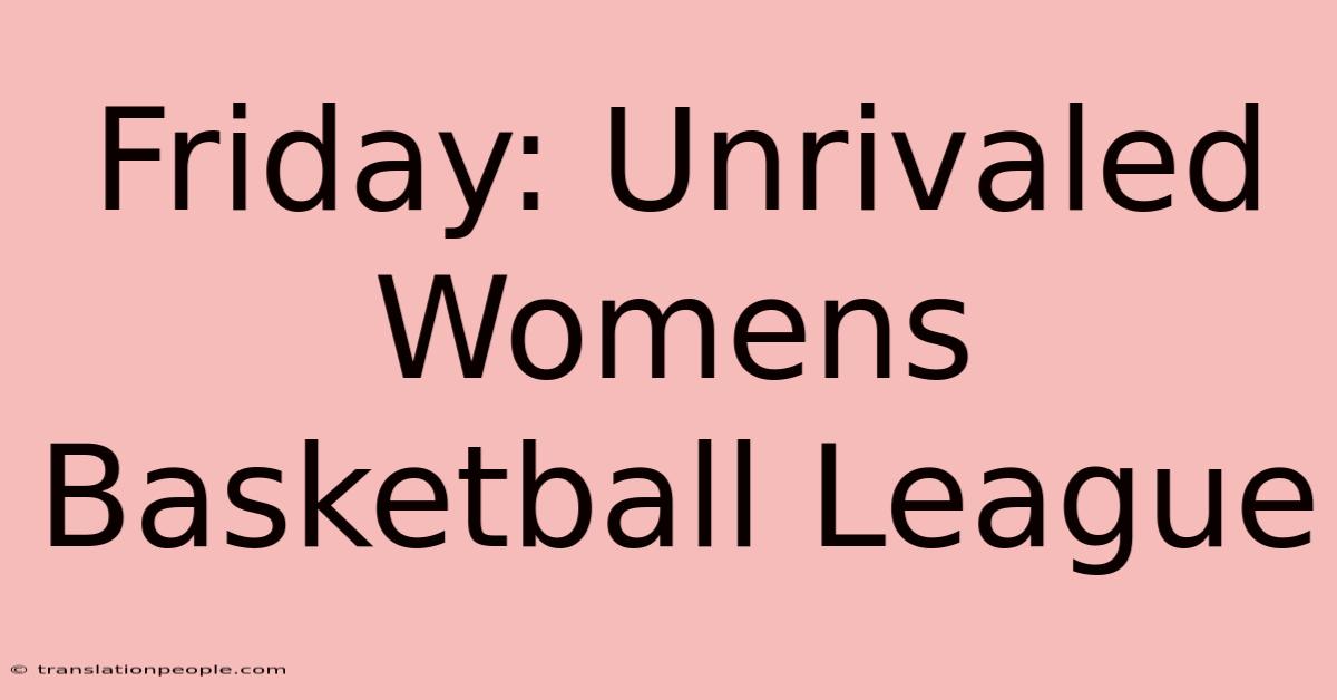 Friday: Unrivaled Womens Basketball League