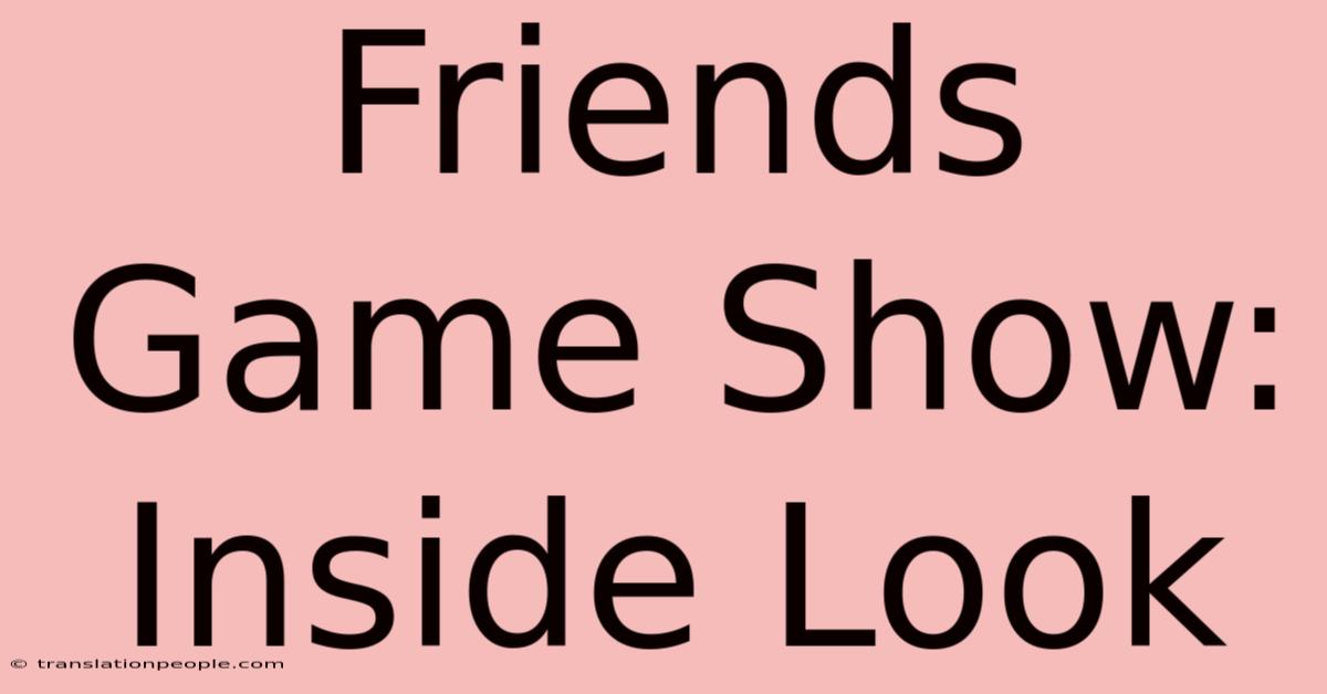 Friends Game Show: Inside Look