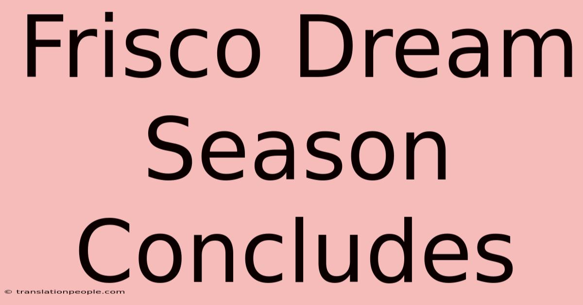 Frisco Dream Season Concludes