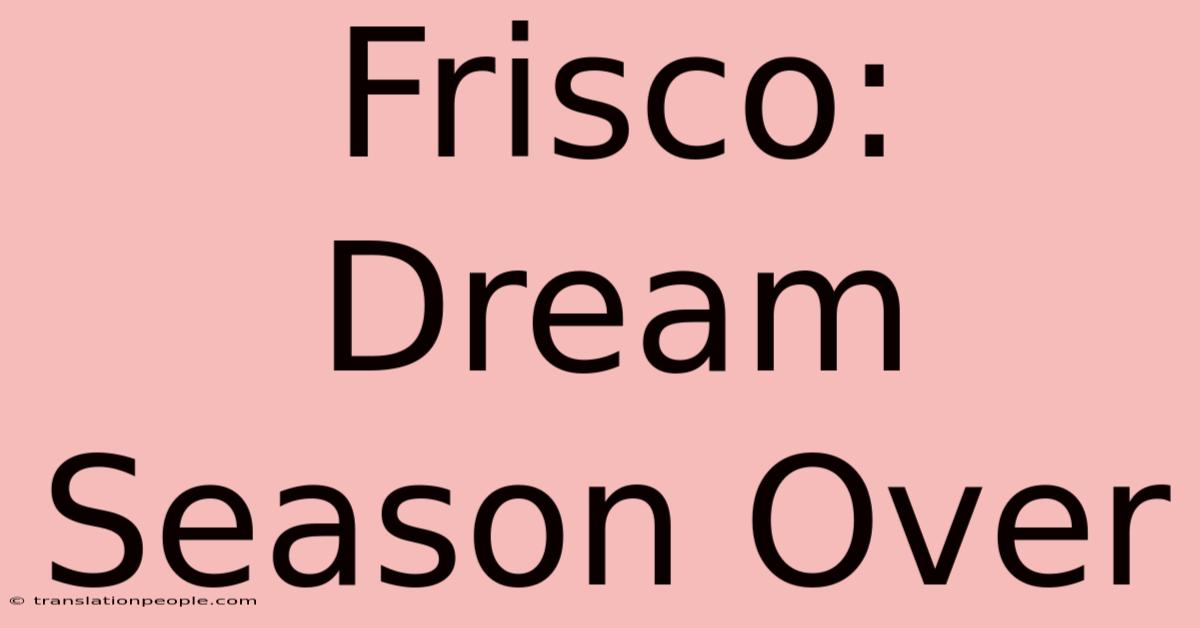 Frisco: Dream Season Over