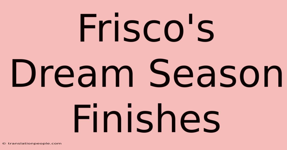 Frisco's Dream Season Finishes