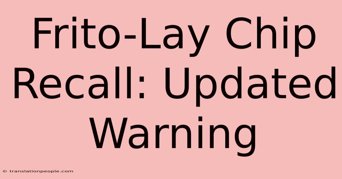 Frito-Lay Chip Recall: Updated Warning