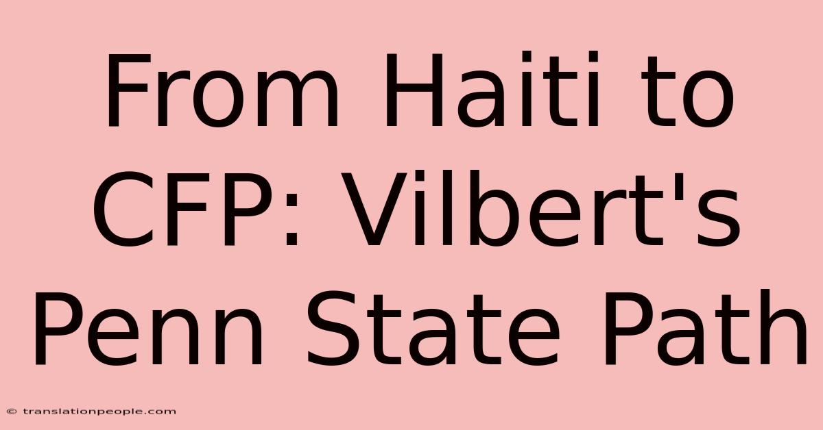 From Haiti To CFP: Vilbert's Penn State Path