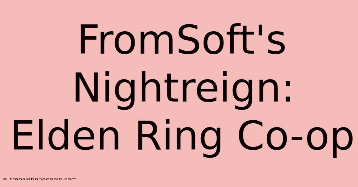 FromSoft's Nightreign: Elden Ring Co-op