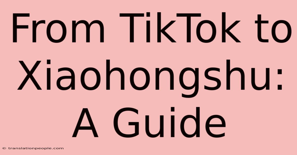 From TikTok To Xiaohongshu: A Guide