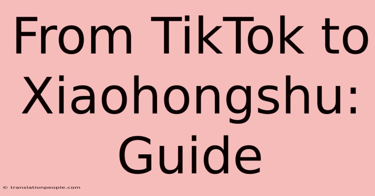 From TikTok To Xiaohongshu: Guide