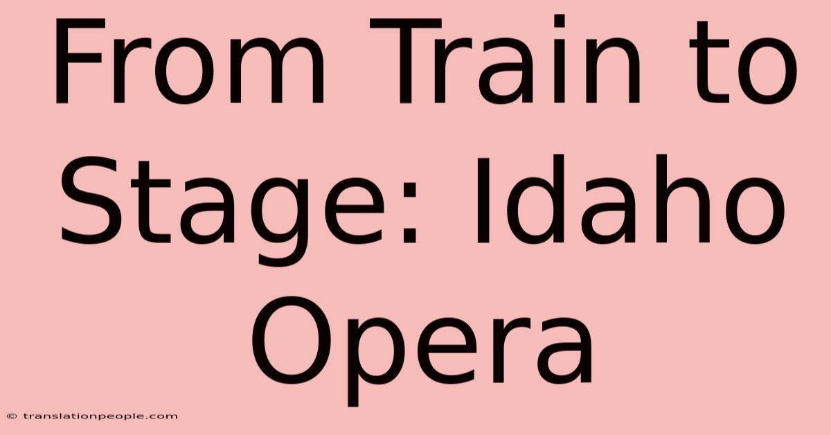 From Train To Stage: Idaho Opera