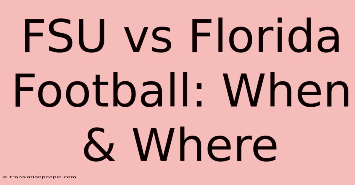 FSU Vs Florida Football: When & Where