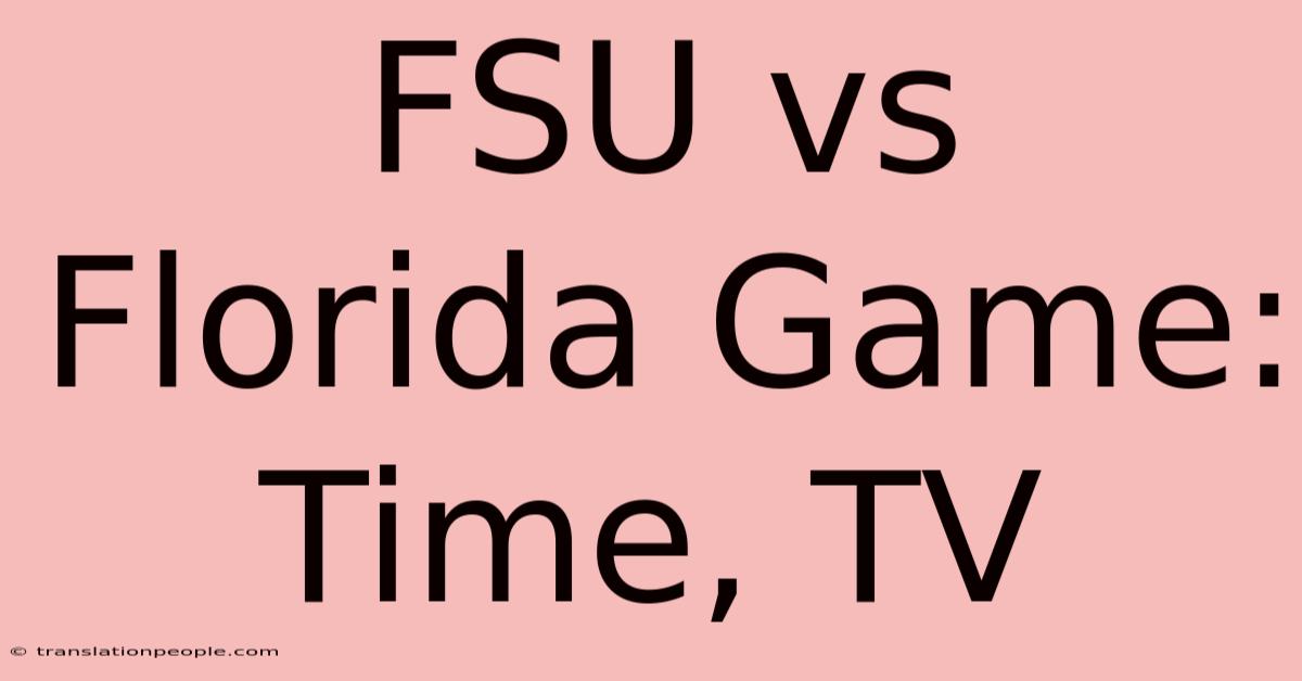 FSU Vs Florida Game: Time, TV