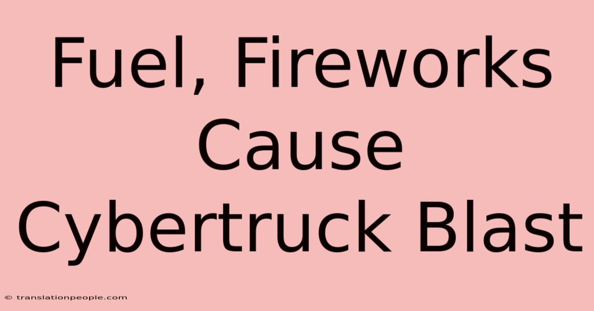 Fuel, Fireworks Cause Cybertruck Blast