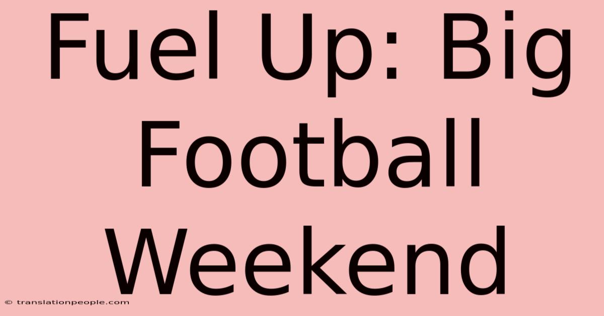 Fuel Up: Big Football Weekend