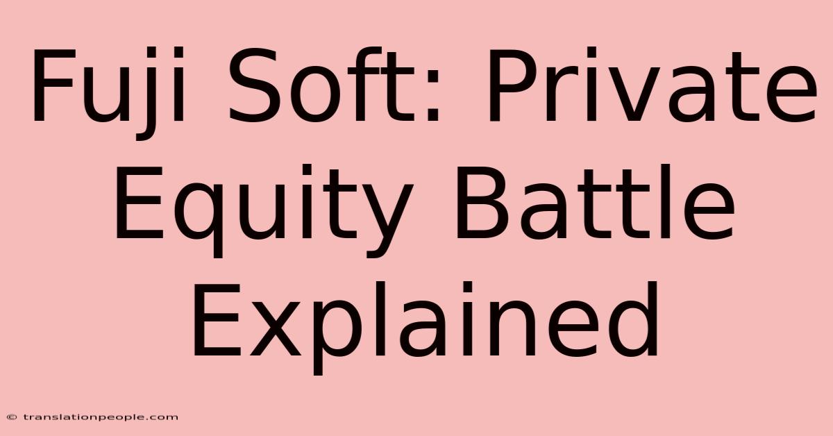 Fuji Soft: Private Equity Battle Explained