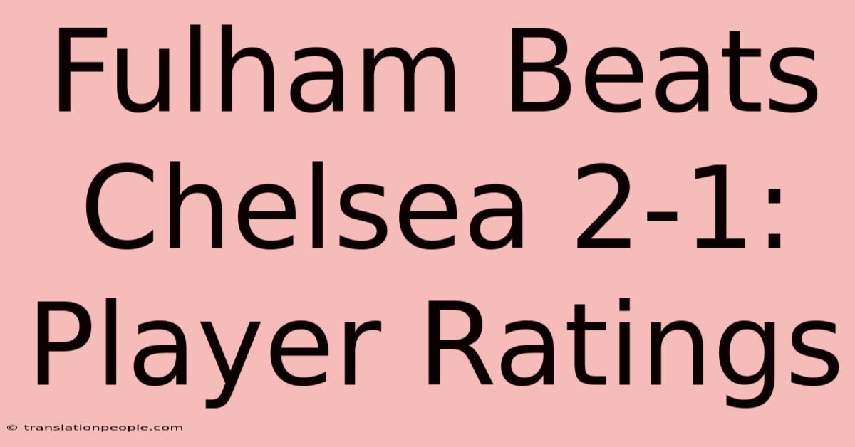 Fulham Beats Chelsea 2-1: Player Ratings