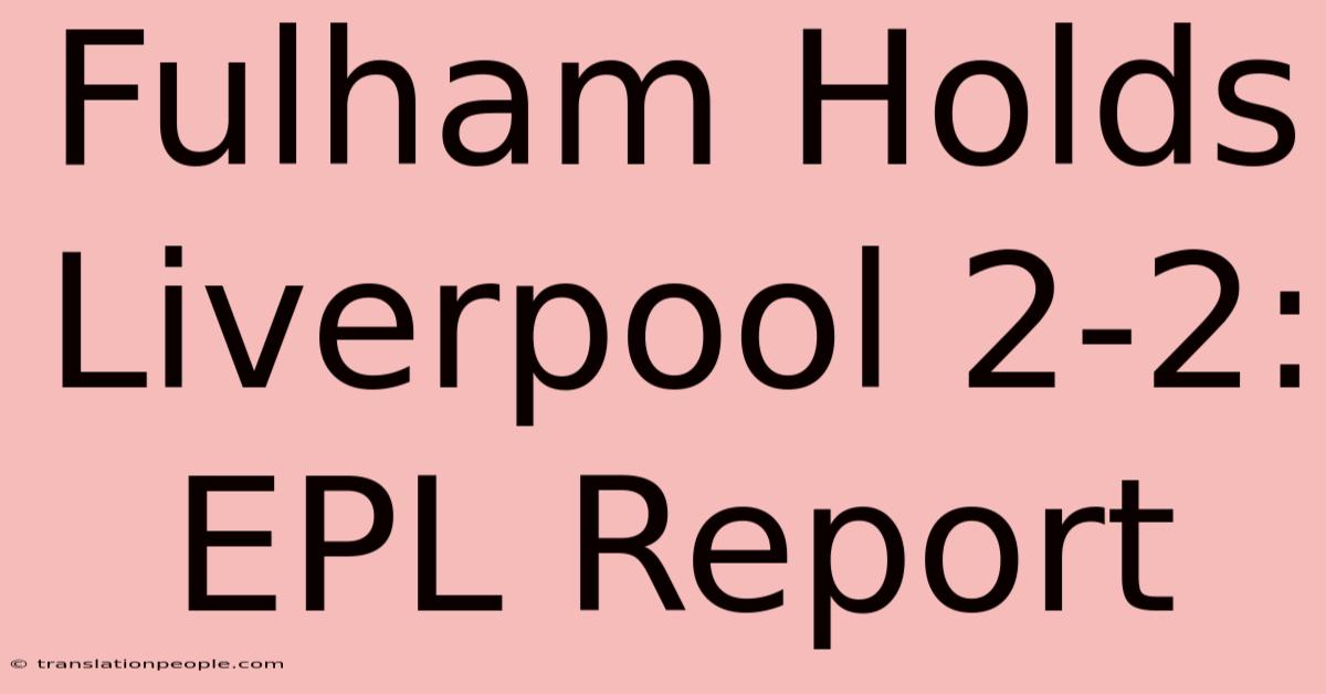 Fulham Holds Liverpool 2-2: EPL Report