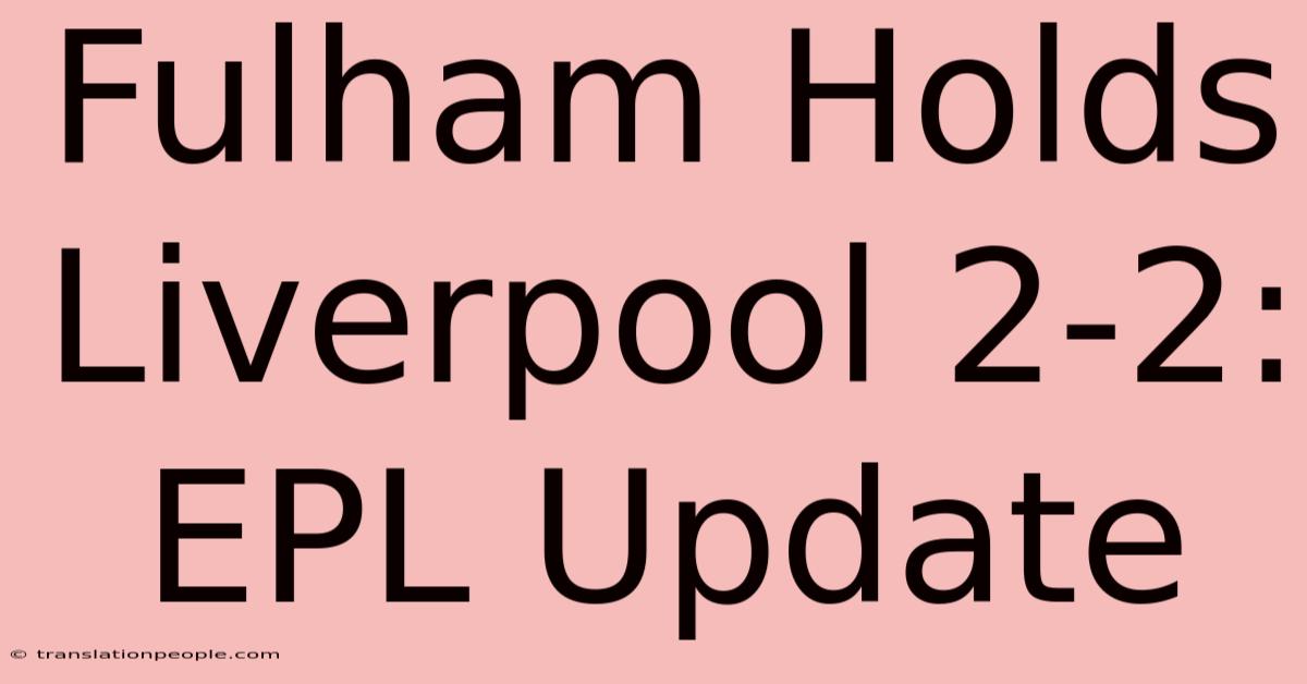 Fulham Holds Liverpool 2-2: EPL Update