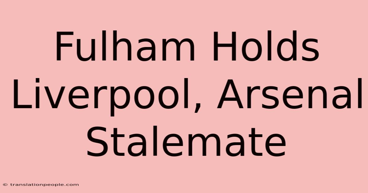 Fulham Holds Liverpool, Arsenal Stalemate