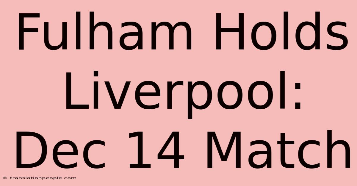 Fulham Holds Liverpool: Dec 14 Match