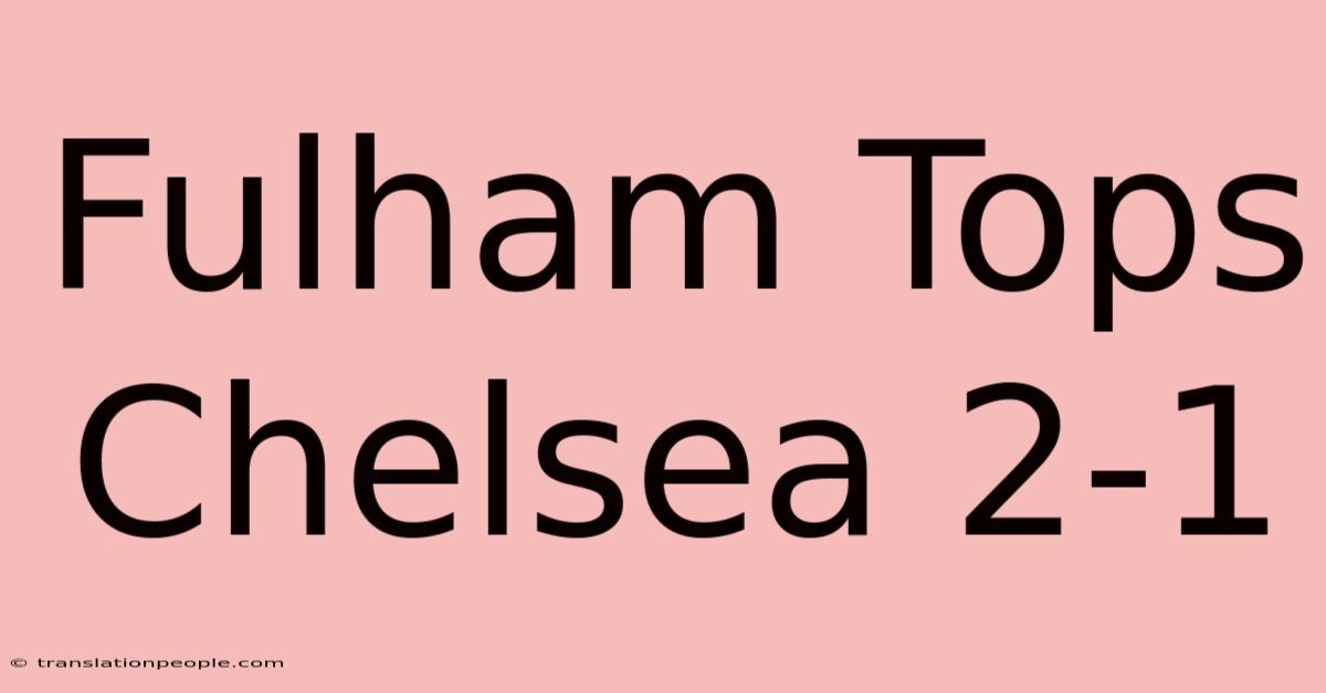 Fulham Tops Chelsea 2-1