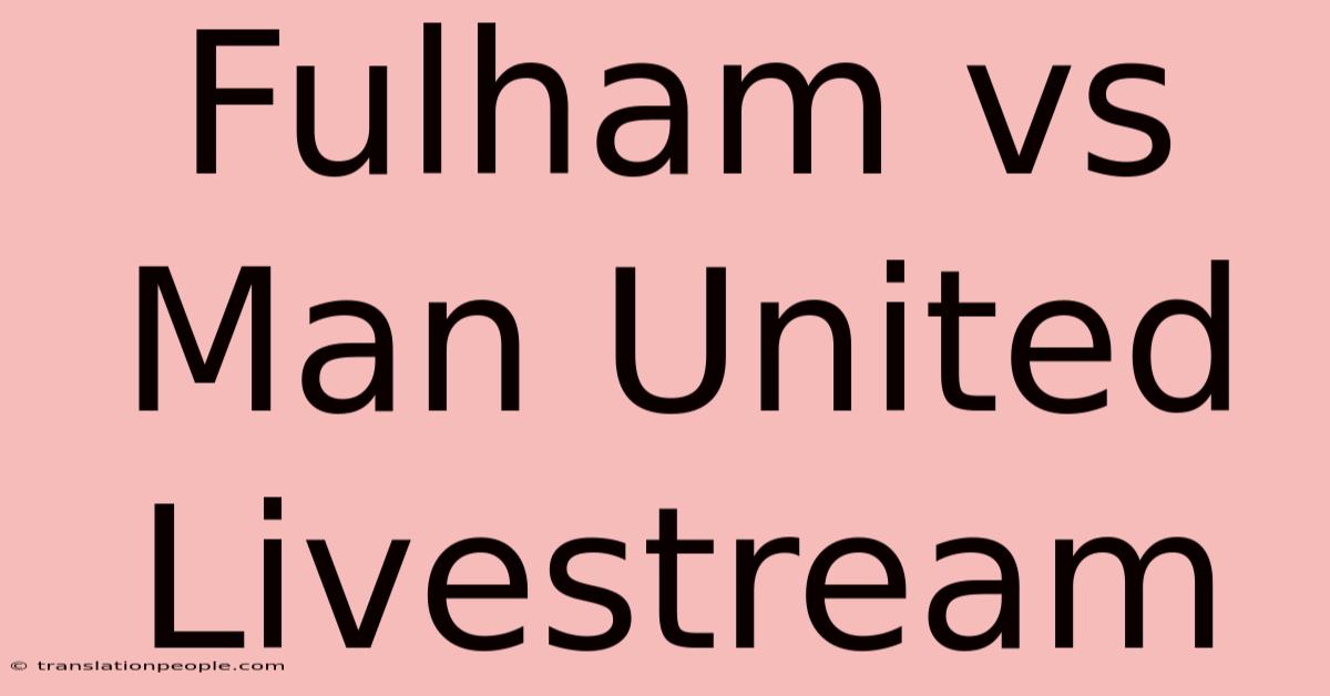 Fulham Vs Man United Livestream