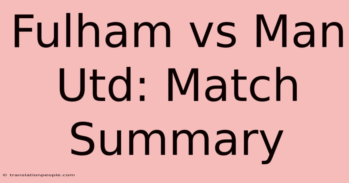 Fulham Vs Man Utd: Match Summary