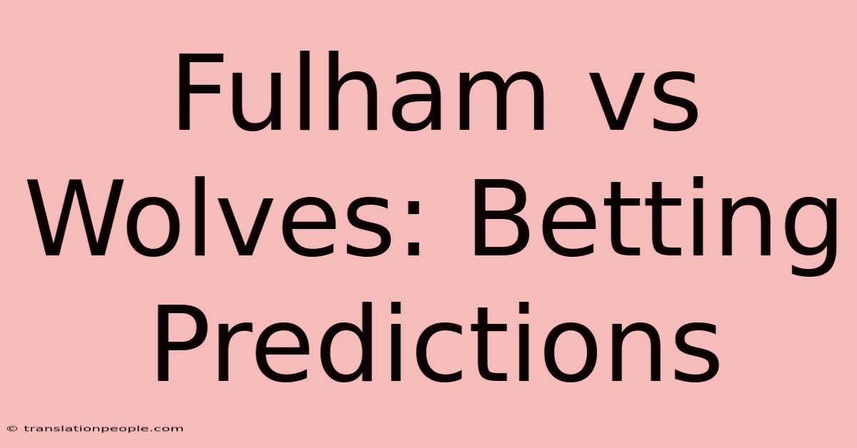 Fulham Vs Wolves: Betting Predictions