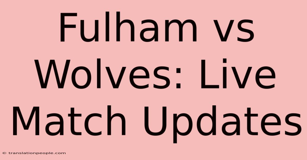 Fulham Vs Wolves: Live Match Updates