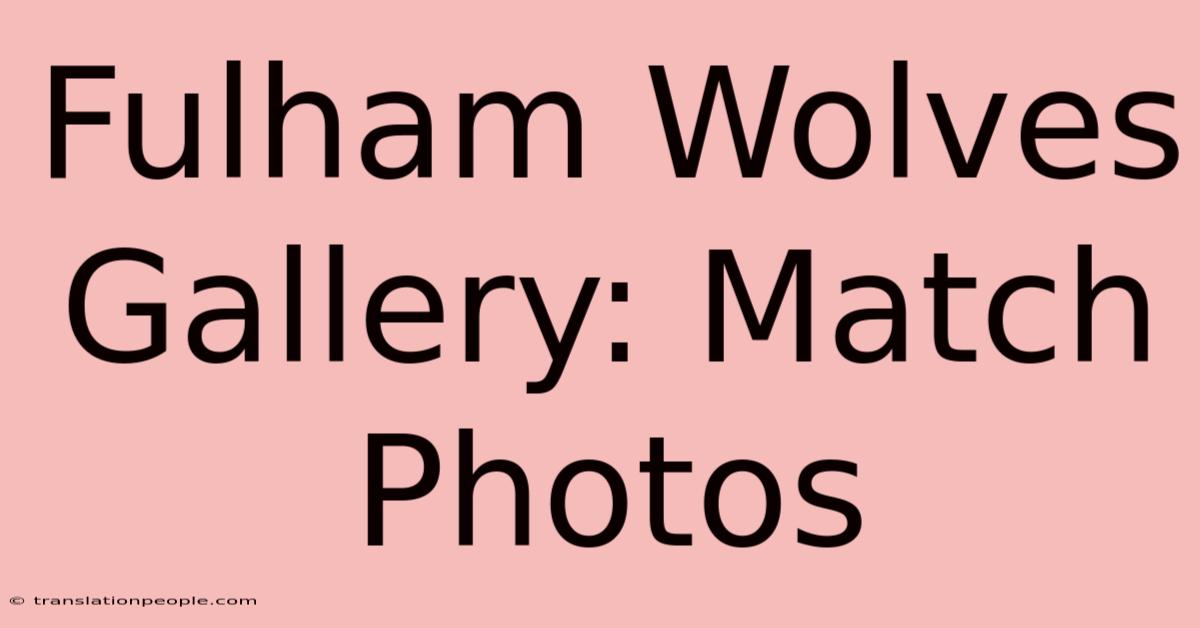 Fulham Wolves Gallery: Match Photos