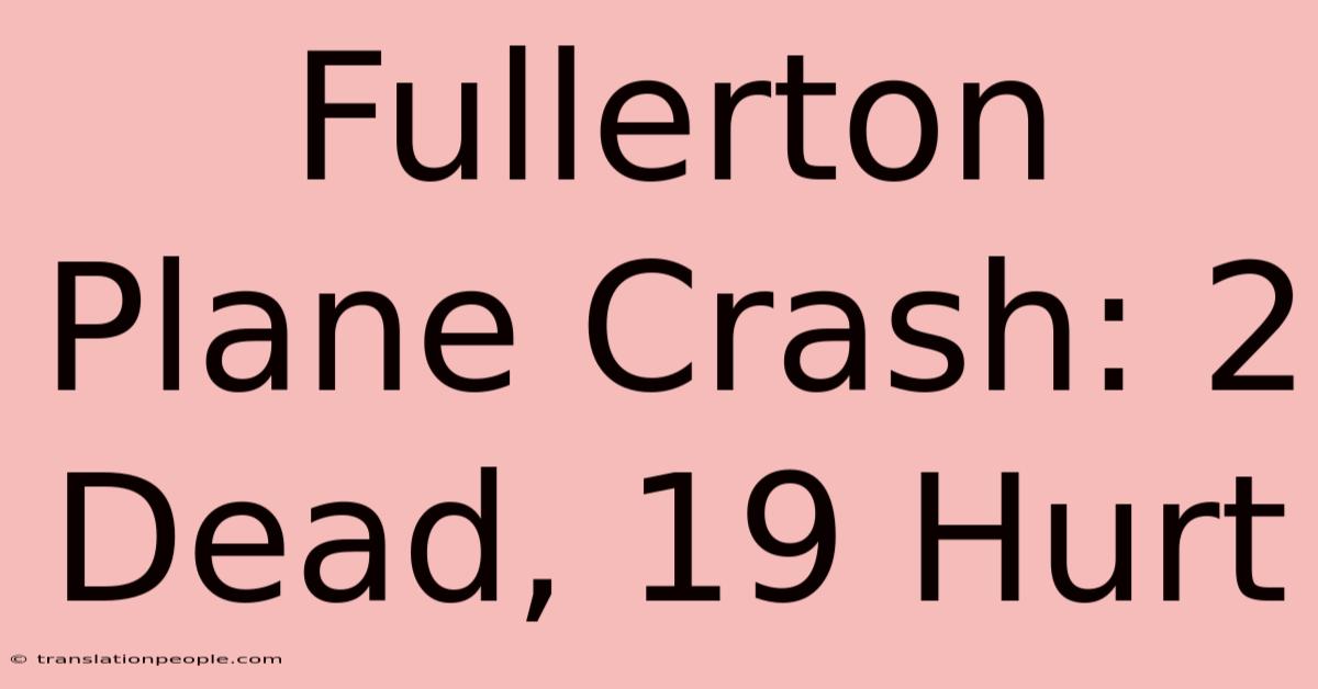 Fullerton Plane Crash: 2 Dead, 19 Hurt