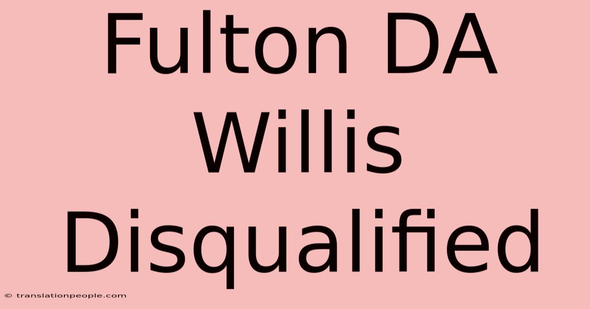 Fulton DA Willis Disqualified