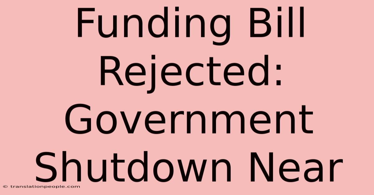 Funding Bill Rejected: Government Shutdown Near