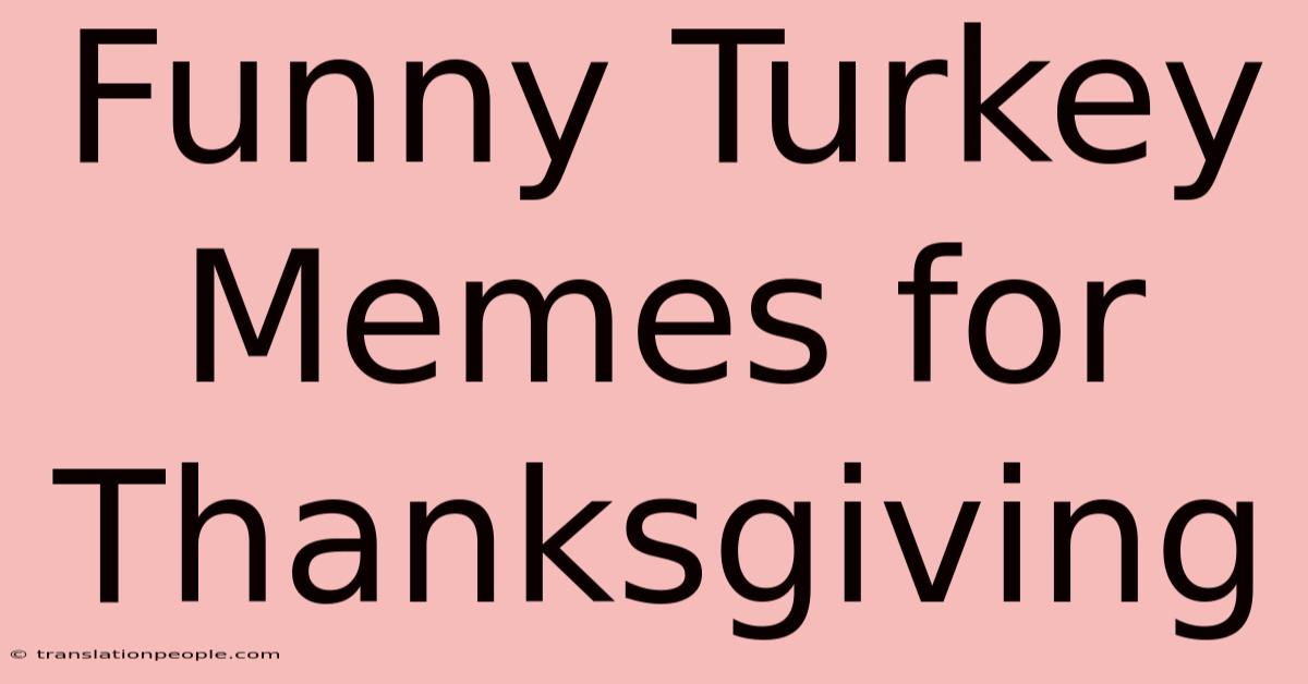 Funny Turkey Memes For Thanksgiving