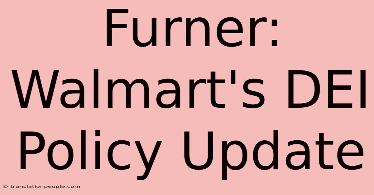 Furner: Walmart's DEI Policy Update