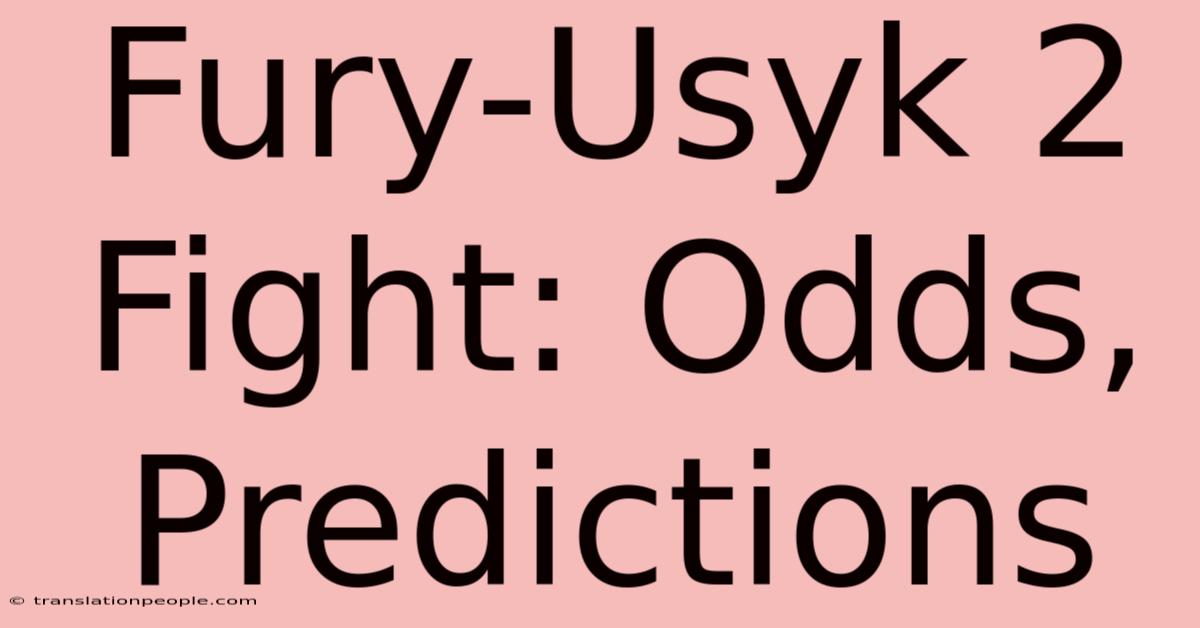 Fury-Usyk 2 Fight: Odds, Predictions