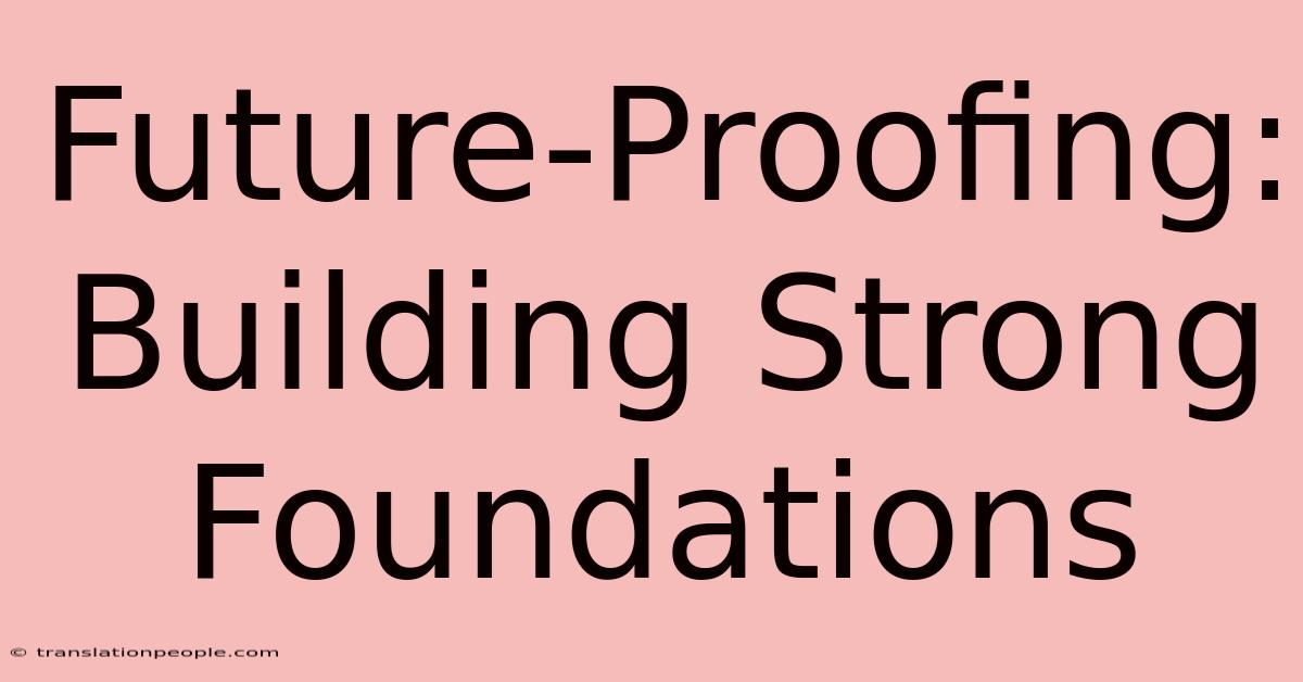 Future-Proofing: Building Strong Foundations