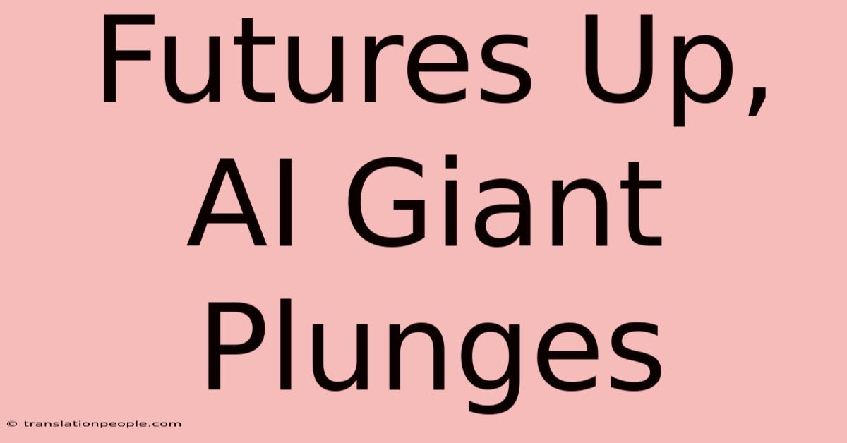 Futures Up, AI Giant Plunges