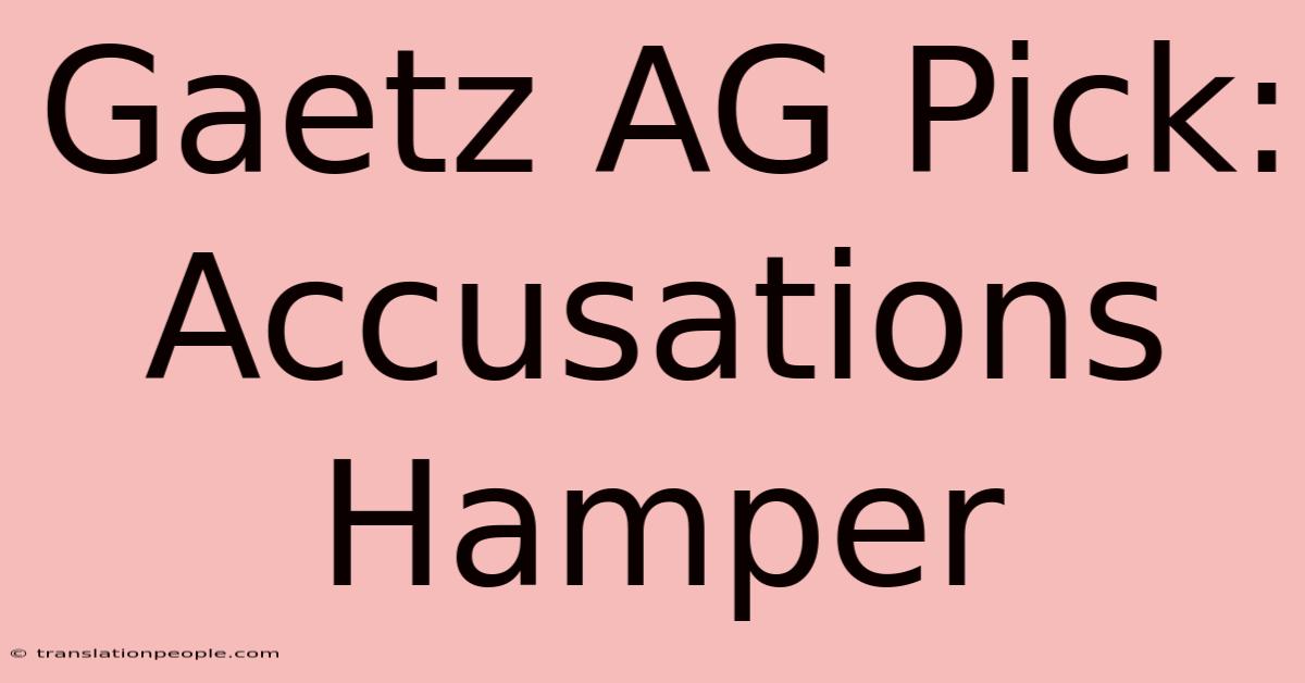 Gaetz AG Pick: Accusations Hamper