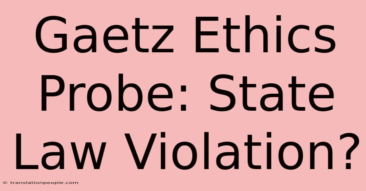 Gaetz Ethics Probe: State Law Violation?