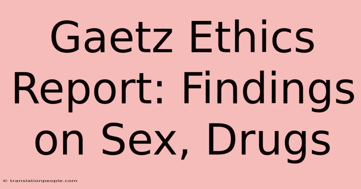 Gaetz Ethics Report: Findings On Sex, Drugs