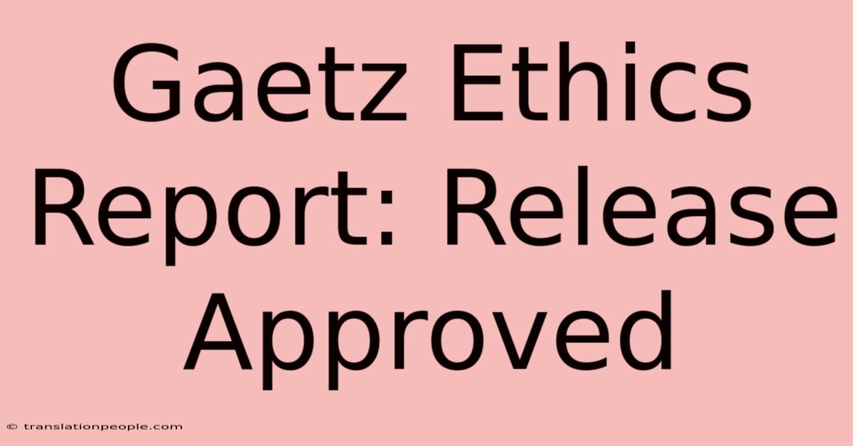 Gaetz Ethics Report: Release Approved