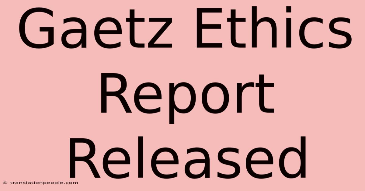 Gaetz Ethics Report Released