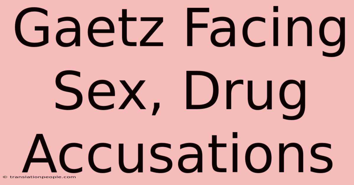 Gaetz Facing Sex, Drug Accusations