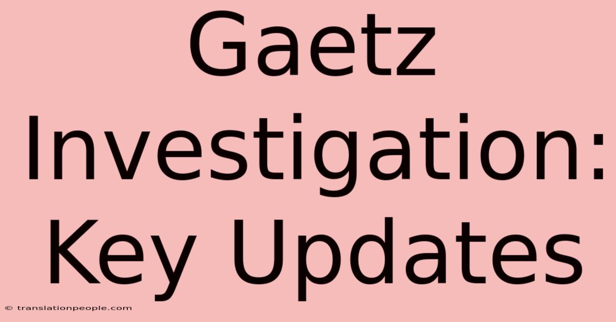 Gaetz Investigation: Key Updates