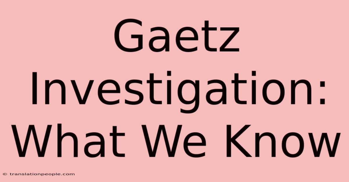 Gaetz Investigation: What We Know