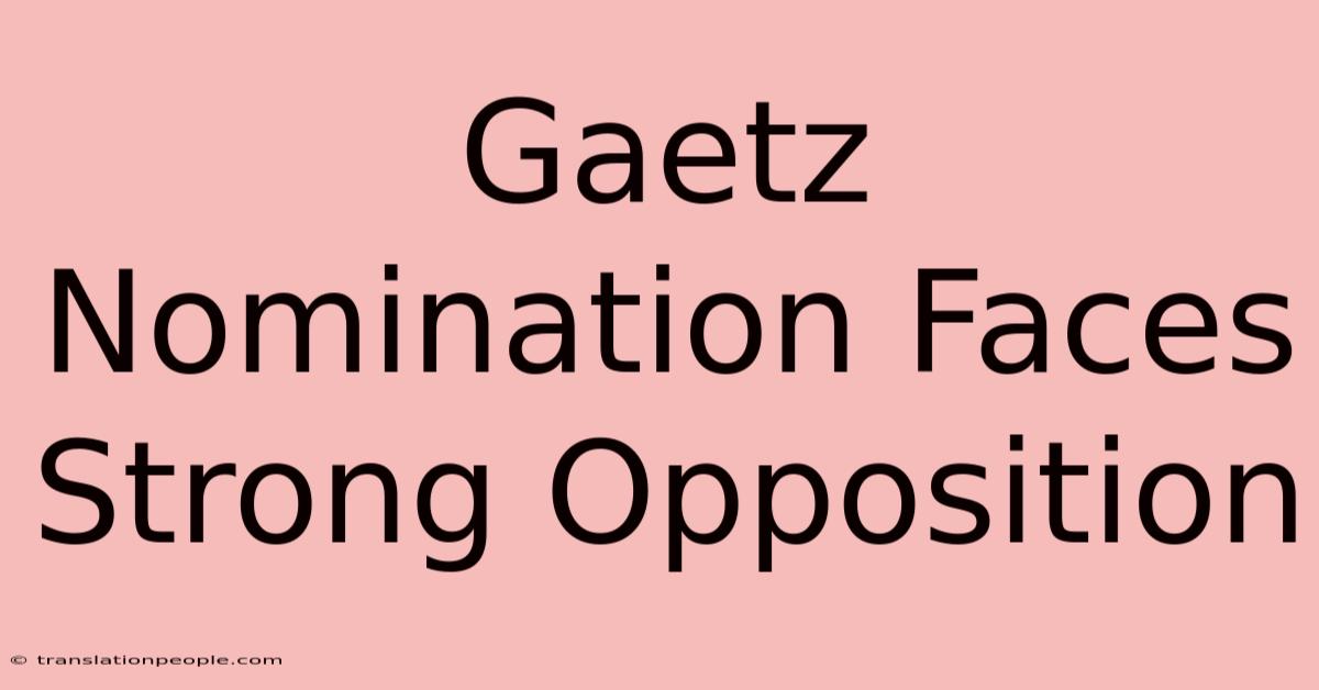 Gaetz Nomination Faces Strong Opposition